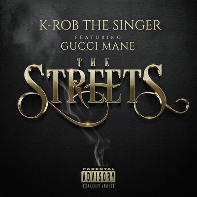 The Streets (feat. Gucci Mane) By K-Rob The Singer, Gucci Mane's cover