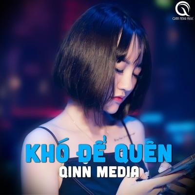 Khó Để Quên (Qinn Remix) By Qinn Media, Nguyen Tien Dat, Dương Cường's cover