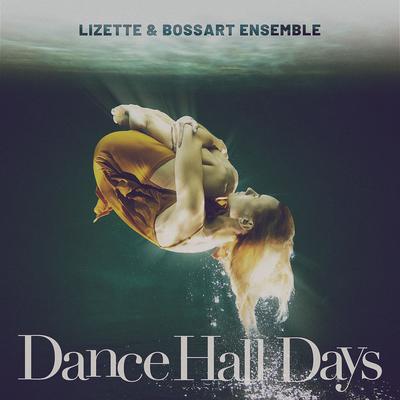 Dance Hall Days By Lizette, Bossart Ensemble's cover