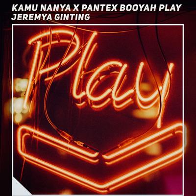 Kamu Nanya X Pantex Booyah Play By Jeremya Ginting's cover