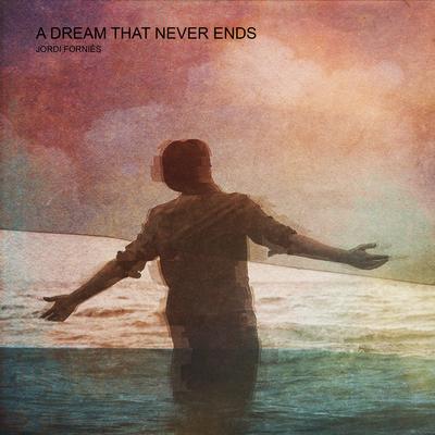 A Dream that Never Ends By Jordi Forniés's cover
