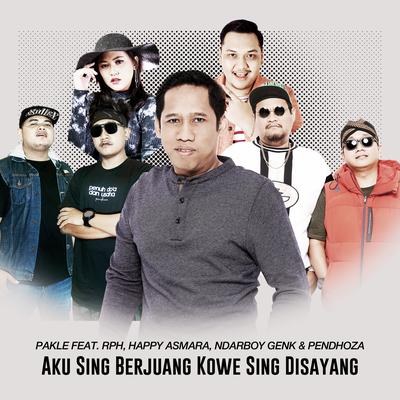 Aku Sing Berjuang Kowe Sing Disayang (feat. RPH, Happy Asmara, Ndarboy Genk & Pendhoza)'s cover