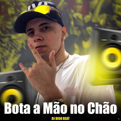 Bota a Mão no Chão (feat. Mc Fopi) (feat. Mc Fopi) By DJ Digo Beat, Mc Fopi's cover