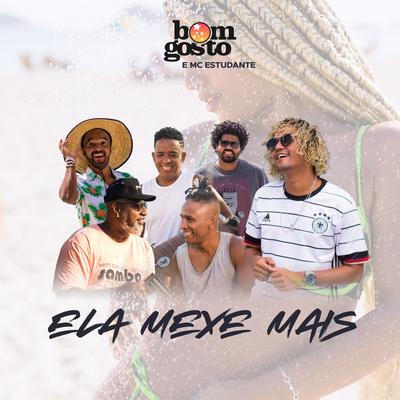 Ela Mexe Mais By Bom Gosto, MC Estudante's cover