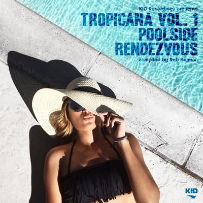 Kid Recordings Presents Tropicana, Vol. 1: Poolside Rendezvous's cover