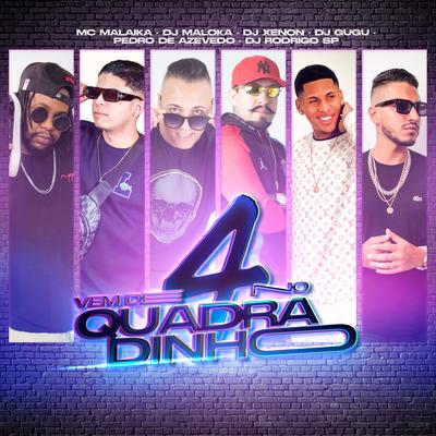 Vem de 4 no Quadradinho By Dj Gugu, DJ Xenon, MC Malaika, Dj Pedro Azevedo, DJ Maloka Original, DJ RODRIGO SP's cover