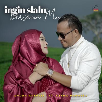Ingin Selalu Bersamamu By Andra Respati, Gisma Wandira's cover