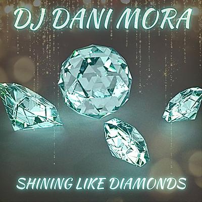 Shining Like Diamonds By DJ Dani Mora's cover