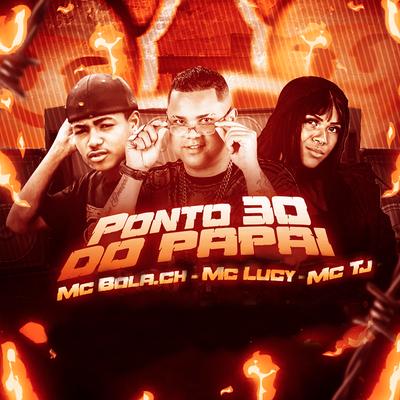 Ponto 30 do Papai By Mc Bola Ch, Mc Lucy, Mc Tj's cover