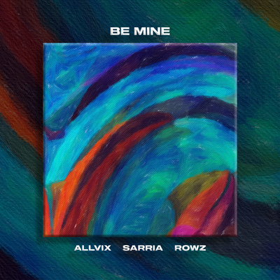 Be Mine By Allvix, SARRIA, Rowz's cover