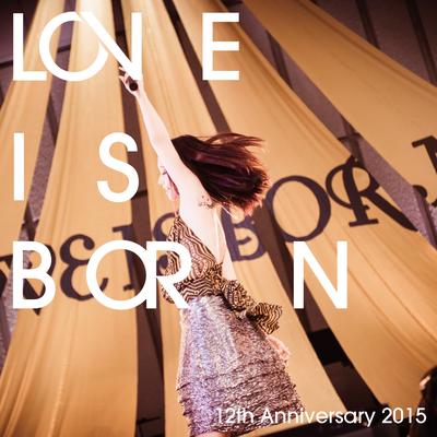 LOVE IS BORN ～12th Anniversary 2015～'s cover