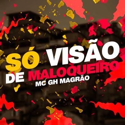 Só Visão de Maloqueiro By MC GH MAGRÃO's cover