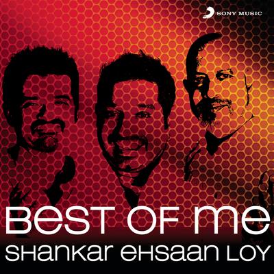 Best Of Me: Shankar Ehsaan Loy's cover