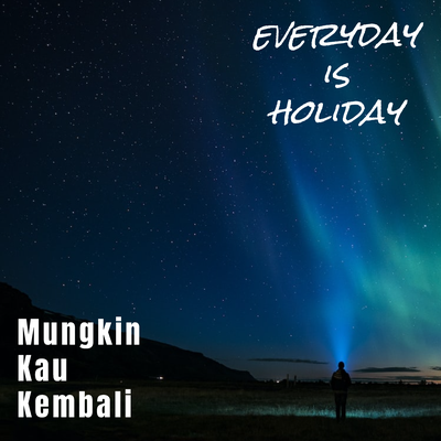 Mungkin Kau Kembali By Everyday Is Holiday's cover