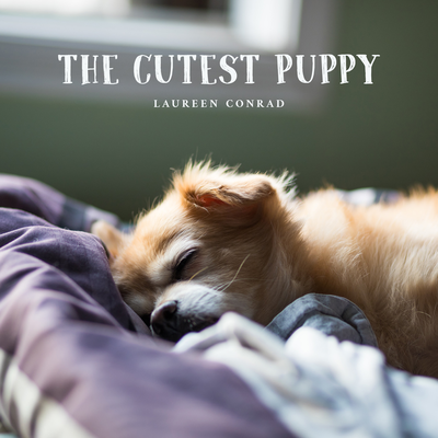 The Cutest Puppy By Laureen Conrad's cover