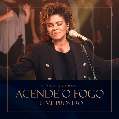 Acende o Fogo / Eu Me Prostro (Ao Vivo) By Nívea Soares's cover