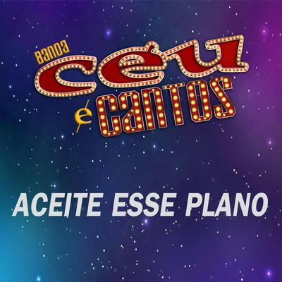 Aceite Esse Plano By Banda Céu e Cantos's cover