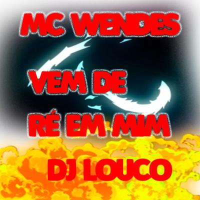 Vem de Ré By DJ Louco frenético, mc wendes's cover