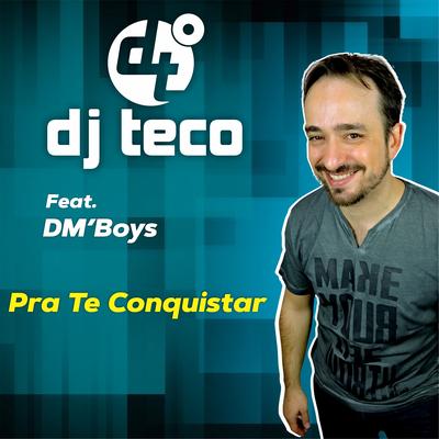 Pra Te Conquistar By Dj Teco, DM'Boys's cover