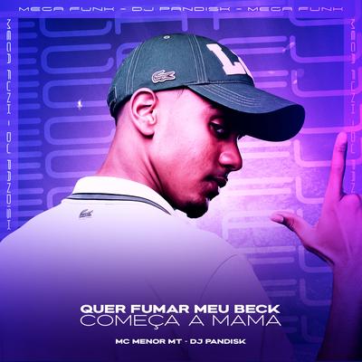 Quer Fumar Meu Beck Começa a Mama By MC Menor MT, DJ PANDISK's cover