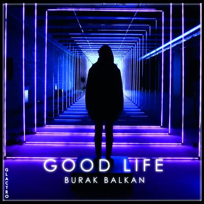 Good Life By Burak Balkan's cover