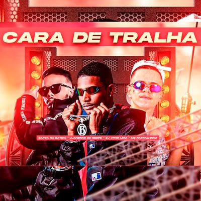 Cara de Tralha (feat. Dj Vitor Lima & Mc Natralhinha) (feat. Dj Vitor Lima & Mc Natralhinha) By Barca Na Batida, Luanzinho do Recife, Dj Vitor Lima, Mc Natralhinha's cover