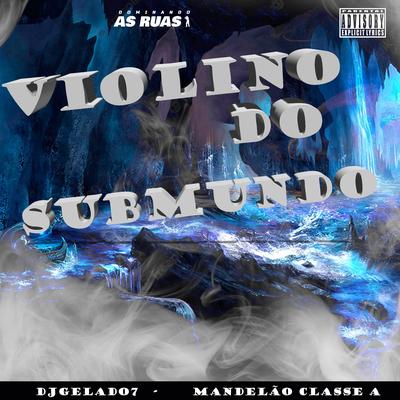 Violino do Submundo (Feat. Mc Gw, Funk 24Por48) (feat. Mc Gw & Funk 24Por48) By DJGELADO7, MANDELÃO CLASSE A, Mc Gw, Funk 24Por48's cover