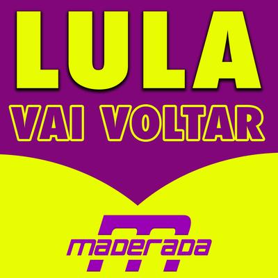 Lula Vai Voltar By Maderada's cover