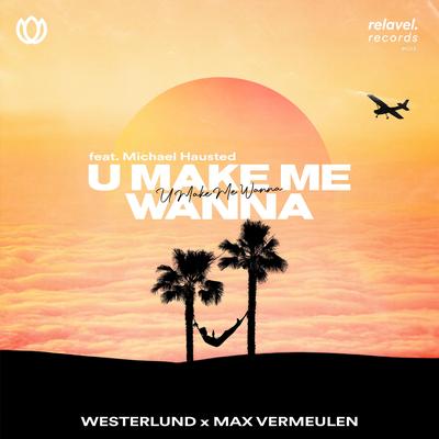 U Make Me Wanna By Westerlund, Max Vermeulen, Michael Hausted's cover