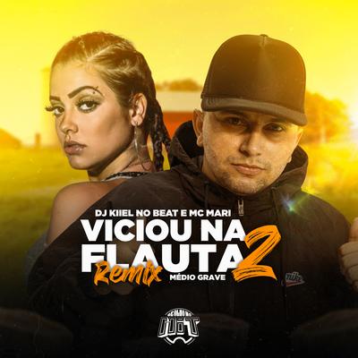 Viciou na Flauta 2 - Médio Grave (Remix) By DJ Kiiel no Beat, MC Mari's cover