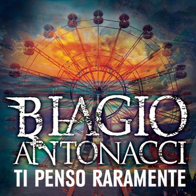 Ti penso raramente By Biagio Antonacci's cover