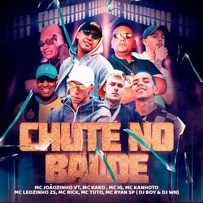 Chute no Balde By MC Joãozinho VT, Mc Kako, MC G15, Mc Kanhoto, MC Leozinho ZS, DJ WN, DJ BOY, MC Rick, MC Ryan Sp, MC Tuto's cover