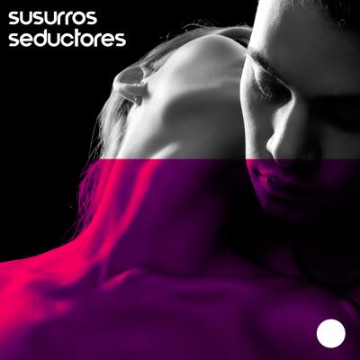 Susurros Seductores: Música Jazz Suave y Sexy, Voces Eróticas para Hacer el Amor y Relajación Sexy's cover