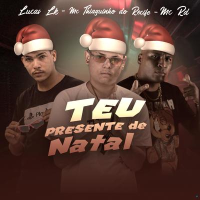 Teu Presente de Natal (feat. Mc Rd) (feat. Mc Rd) By MC Thiaguinho do Recife, Lucas LK, Mc RD's cover