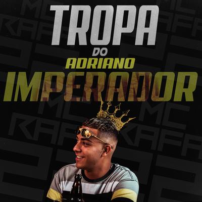 Tropa do Adriano Imperador By MC Rafa 22's cover