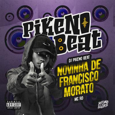 NOVINHA DE FRANCISCO MORATO By Dj Pikeno Beat, Mc RD's cover