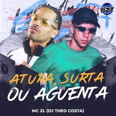 ATURA, SURTA OU AGUENTA By Mc ZL, DJ Theo Costa, CLUB DA DZ7's cover