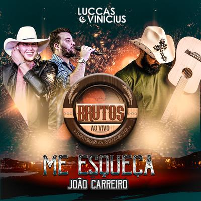 Me Esqueça (Brutos Ao Vivo) By Luccas & Vinicius, João Carreiro's cover