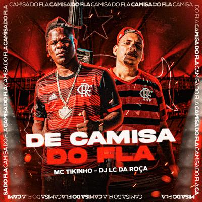 De Camisa do Fla By Mc Tikinho, Dj Lc da Roça's cover