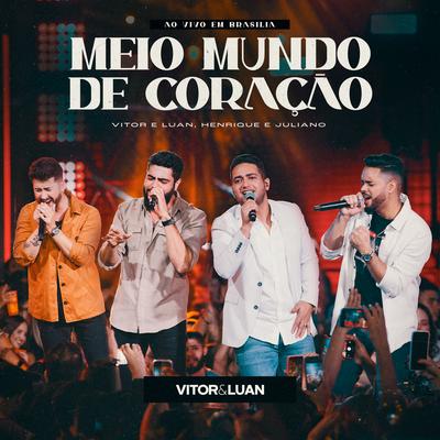 Meio Mundo de Coração (Ao Vivo) By Vitor e Luan, Henrique & Juliano's cover