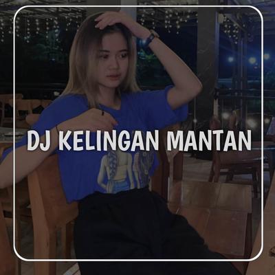 DJ KELINGAN MANTAN By Mocil Fvnky's cover