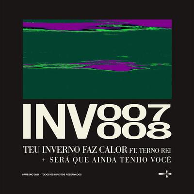 INV007: TEU INVERNO FAZ CALOR (feat. Terno Rei) By Fresno, Terno Rei's cover