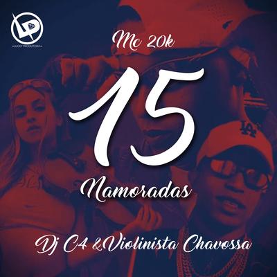 15 Namoradas By MC 20K, Dj C4, Violinista Chavosa's cover