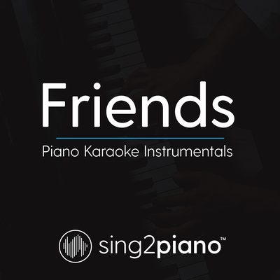 Friends (Originally Performed by Justin Bieber & BloodPop) (Piano Karaoke Version) By Sing2Piano's cover