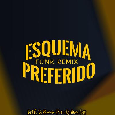 Esquema Preferido (feat. DJ MANO LOST) (Funk Remix) By Dj Bruninho Pzs, DJ TITÍ OFICIAL, Dj Mano Lost's cover