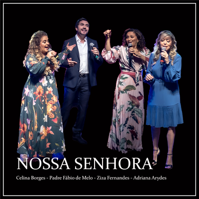 Nossa Senhora (Ao Vivo) By Celina Borges, Adriana Arydes, Padre Fábio De Melo, Ziza Fernandes's cover