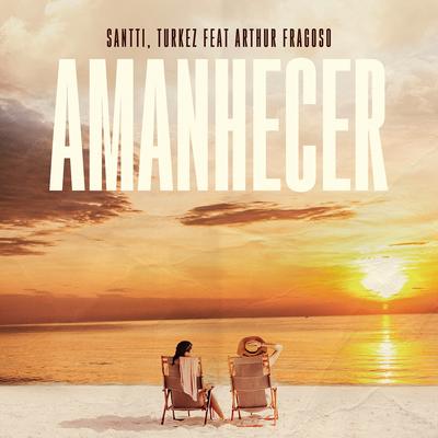 Amanhecer (feat. Arthur Fragoso) By Santti, Turkez, Arthur Fragoso's cover