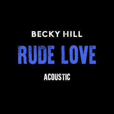 Rude Love (Live Acoustic) By Becky Hill's cover