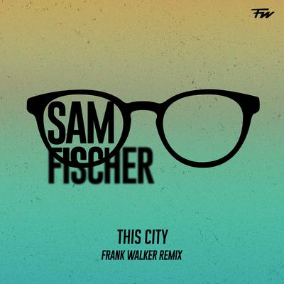 This City (Frank Walker Remix) By Frank Walker, Sam Fischer's cover