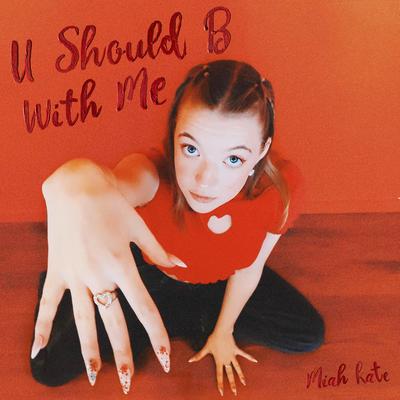 U Should B With Me By Miah Kate's cover